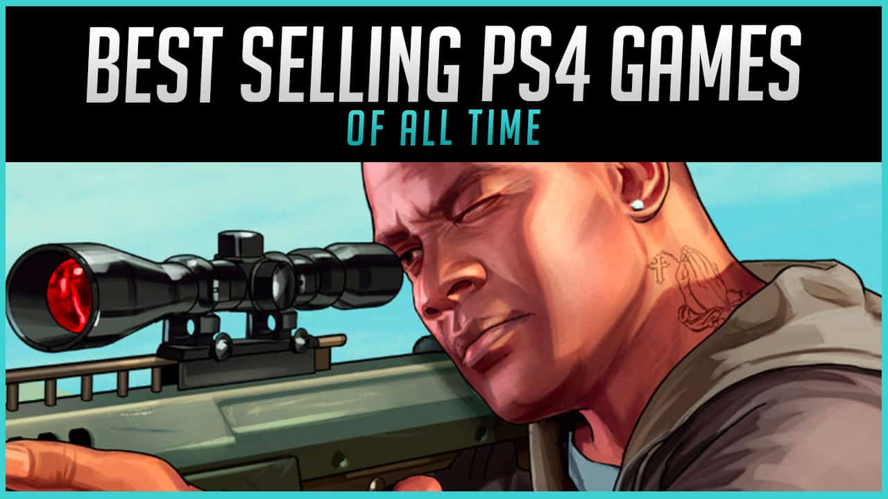 The Best Selling PS4 Games of All Time