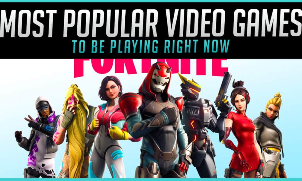 The Most Popular Video Games to Be Playing Right Now