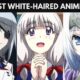 The Best White-Haired Anime Girls